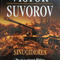 SINUCIDEREA. DE CE A ATACAT HITLER UNIUNEA SOVIETICA?-VICTOR SUVOROV