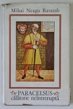 PARACELSUS , CALATORIE NEINTRERUPTA de MIHAI NEAGU BASARAB , 1981 *DEDICATIE