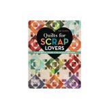 Quilts for Scrap Lovers: 16 Projects Start with Simple Squares