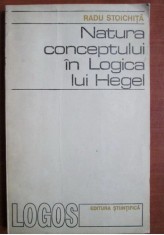 Radu Stoichita - Natura conceptului in logica lui Hegel foto