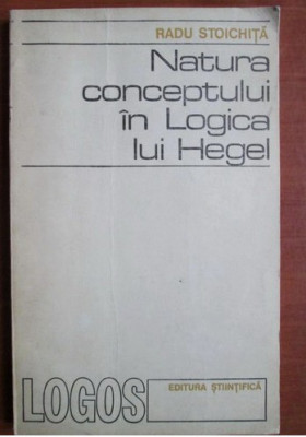 Radu Stoichita - Natura conceptului in logica lui Hegel foto