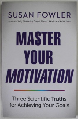 MASTER YOUR MOTIVATION by SUSAN FOWLER , THRRE SCIENTIFIC TRUTHS FOR ACHIEVING YOUR GOALS , 2019 foto