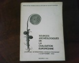 Sources archeologiques de la civilization europeenne. Coloque international 1968