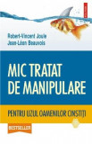 Cumpara ieftin Mic tratat de manipulare pentru uzul oamenilor cinstiti - Robert-Vincent Joule, Jean-Leon Beauvois