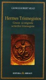 Cumpara ieftin Hermes Trismegistos, gnoza si originile scrierilor trismegiste - 2007 - George Robert Mead (R263)