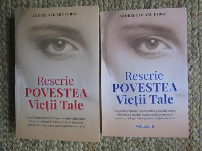 RESCRIE POVESTEA VIETII TALE , VOLUMELE I - II de ANDREEA OLARU IORGU , 2024 - 2025