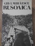 Rusoaica - Gib I. Mihaescu, Minerva 1990, Roman, Beletristica, 302 Pagini, Coperta Necartonata