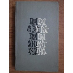 Dumitru Almas - Eroi au fost, eroi sunt inca. Evocari si portrete istorice