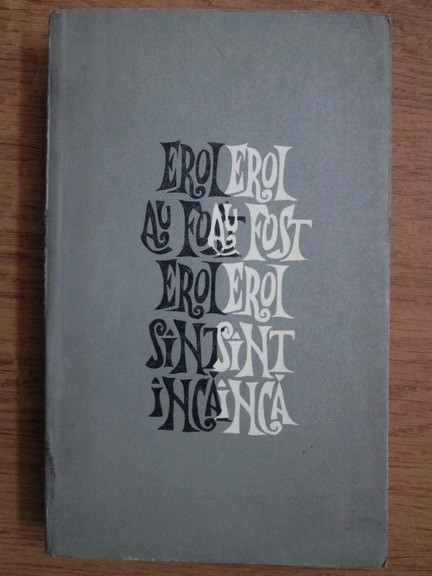 Dumitru Almas - Eroi au fost, eroi sunt inca. Evocari si portrete istorice