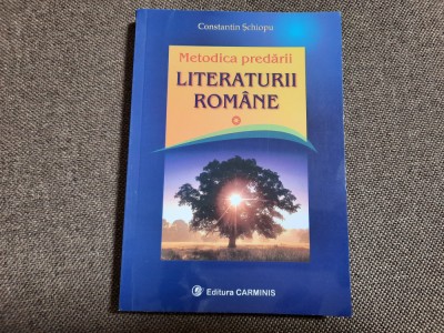 METODICA PREDARII LITERATURII ROMANE CONSTANTIN SCHIOPU foto