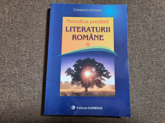 METODICA PREDARII LITERATURII ROMANE CONSTANTIN SCHIOPU