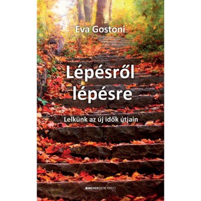 L&amp;eacute;p&amp;eacute;sről l&amp;eacute;p&amp;eacute;sre - Lelk&amp;uuml;nk az &amp;uacute;j idők &amp;uacute;tjain - Eva Gostoni foto