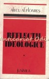 Reflectii Ideologice - Alecu Al. Floares, Editura Junimea, Iasi, 1983, Filosofie, 223 pagini