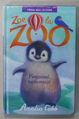 ZOE DE LA ZOO - PINGUINUL NEDUMERIT de AMELIA COBB , ilustratii de SOPHY WILLIAMS , 2018 foto