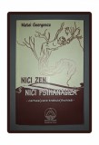 MATEI GEORGESCU - NICI ZEN, NICI PSIHANALIZA, Filosofie, Cartea Daath, 2010, Stare Buna