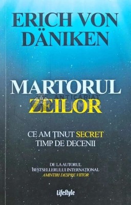 Martorul zeilor. Ce am tinut secret timp de decenii - 2020 - Erich Von Daniken (G216) foto