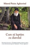 Cumpara ieftin Cum sa luptam cu diavolul - Sf. Paisie Aghioritul | Carte Religioasa, Editia 2019, Brosata, 200 Pagini, Romana