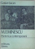 M. Eminescu Prieteni si Contemporani - Gratian Jucan - Biografii Memorii, Editura Litera 1986, Limba Romana, Paperback