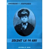 Soldat la 14 ani - 2008 - Gheorghe V. Scripcariu (xx141)