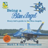 Being a Blue Angel: Every Kid's Guide to the Blue Angels