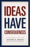Ideas Have Consequences: Expanded Edition - Richard M. Weaver