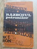 Razboiul patronilor - I. Pacurariu, G. Constantin - Editura Militara, 1976