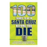 100 Things to Do in Santa Cruz Before You Die