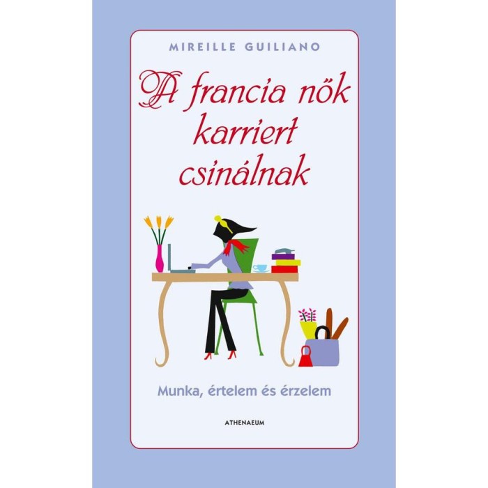A francia nők karriert csin&aacute;lnak - Munka, &eacute;rtelem &eacute;s &eacute;rzelem - Mireille Guiliano