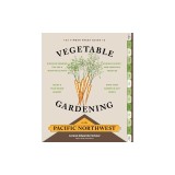 The Timber Press Guide to Vegetable Gardening in the Pacific Northwest