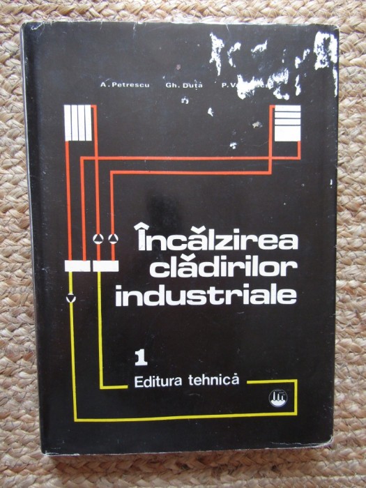 INCALZIREA CLADIRILOR INDUSTRIALE VOL.1-A. PETRESCU, GH. DUTA, P. VASILESCU