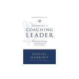 Becoming a Coaching Leader: The Proven Strategy for Building a Team of Champions