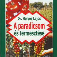 A paradicsom és termesztése - Dr. Helyes Lajos