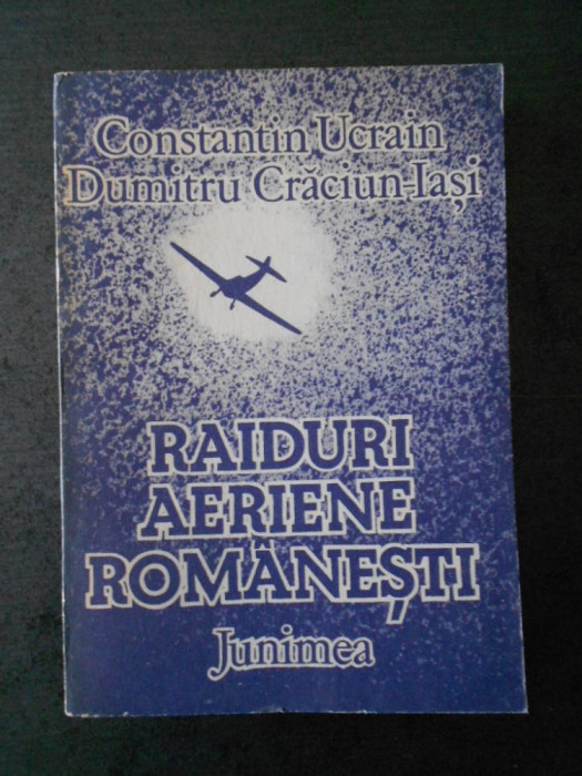 CONSTANTIN UCRAIN, DUMITRU CRACIUN IASI - RAIDURI AERIENE ROMANESTI