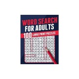Word Search For Adults 100 Large Print Puzzles Puzzle Book For Adults Adult Activity Book Large Print Search and Find Themed Puzzles Brain Game Soluti