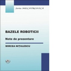 Bazele roboticii. Note de prezentare - Mircea Nitulescu