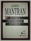 Istoria Imperiului Otoman - Robert Mantran, BIC ALL, 2001, 684 pagini, stare buna