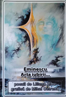 EMINESCU. ARTA IUBIRII...-POEZII DE LILIANA ALBU, GRAFICA DE MIHAI CATRUNA foto