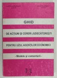 GHID DE ACTIUNI SI CERERI JUDECATORESTI PENTRU UZUL AGENTILOR ECONOMICI - MODELE SI COMENTARII de LIZETA HARABAGIU si MARCELA RADU , 1996