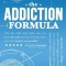 The Addiction Formula: A Holistic Approach to Writing Captivating, Memorable Hit Songs. with 317 Proven Commercial Techniques &amp; 331 Examples,