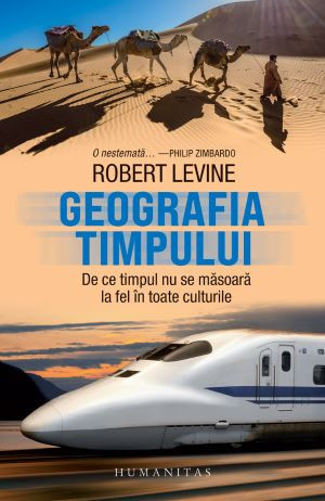 Geografia timpului. De ce timpul nu se masoara la fel in toate culturile &ndash; Robert Levine