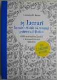 15 lucruri la care trebuie sa renunti pentru a fi fericit. Ghid motivational pentru a descopri bucuria fara effort &ndash; Luminita D. Saviuc