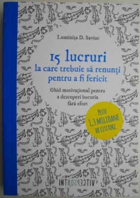 15 lucruri la care trebuie sa renunti pentru a fi fericit. Ghid motivational pentru a descopri bucuria fara effort &amp;ndash; Luminita D. Saviuc foto