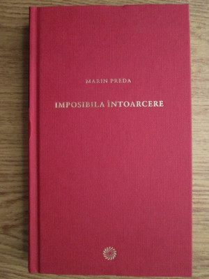 Marin Preda - Imposibila intoarcere (2010, editie cartonata) foto