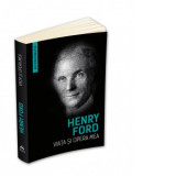 Viata si opera mea - Henry Ford
