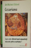 CEZARIANA, CARE ESTE VIITORUL UNEI UMANITATI NASCUTE PRIN CEZARIANA?-DR. MICHEL ODENT-357016