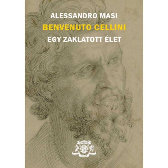 Benvenuto Cellini - Egy zaklatott &eacute;let - Alessandro Masi