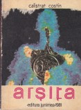 Carte Arsita de Calistrat Costin, Editura Junimea, 1981, 383 pagini, Romana, Brosata, 13x20 cm