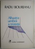 Albastra umbra a tristetii - Radu Boureanu - Roman - Carte beletristica