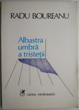 Albastra umbra a tristetii - Radu Boureanu - Roman - Carte beletristica