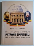 Să ne cunoaștem și să ne prețuim patronii spirituali. Să le urmăm pilda și &icirc;ndemnurile - autor Nicolae A. Andrei